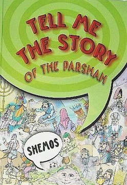 TEL ME THE STORY OF THE PARSHAH - SHEMOS